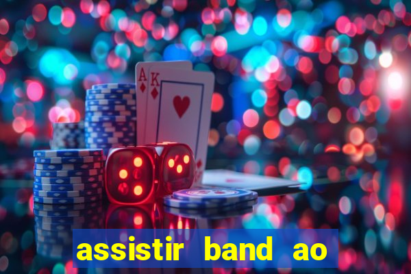 assistir band ao vivo gratis